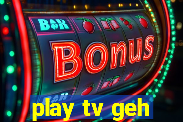 play tv geh